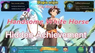 Utopia origin: Tame Handsome White Horse II Hidden Achievement