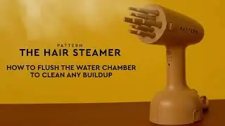 How to Flush the Water Chamber of the PATTERN Hair Steamer