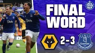 Wolves 2-3 Everton | The Final Word