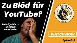Zu Bl&ouml;d f&uuml;r Youtube? Mein Update zu unserem Kanaltrailer.    Sailing Lavica Episode 1