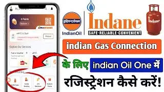 Indane Gas के लिए Indian Oil One ऐप पर अकाउंट कैसे बनायें | | Indian Oil One app registration 2025 