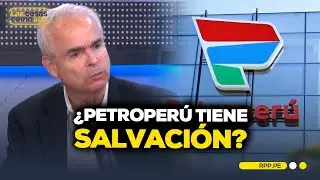 Petroperú cambia de presidente: ¿La empresa petrolera tiene salvación? #LASCOSASRPP