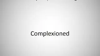 How to say Complexioned in English?