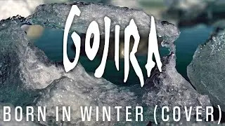 GOJIRA &ndash; &ldquo;Born In Winter&rdquo; (Cover | Far Away, Maxime Ayasse, Maxime Rabin)