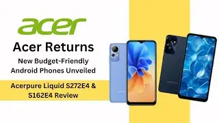 Acer Returns: New Budget-Friendly Android Phones Unveiled | Acerpure Liquid S272E4 & S162E4 Review