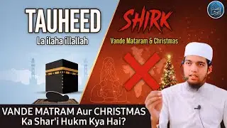 Tauheed vs Shirk: Vande Matram Aur Christmas Ka Shar'i Hukm?