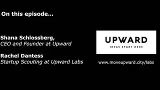 E126 - Shana Schlossberg, CEO and Rachel Dantess, Startup Scout for Upward Hartford
