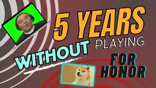 5 YEAR BREAK from For Honor? and I managed this?