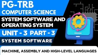 PG-TRB-COMPUTER SCIENCE - UNIT - 3 -SYSTEM SOFTWARE-MACHINE, ASSEMBLY HIGH LEVEL LANGUAGES -PART-3
