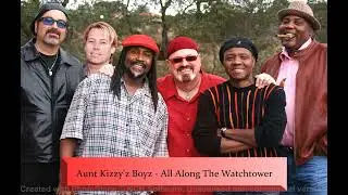 Aunt Kizzy'z Boyz - All Along The Watchtower (2004)