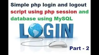 Simple php login and logout script using php session and database using MySQL-part 2