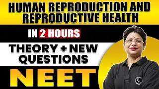 HUMAN REPRODUCTION AND REPRODUCTIVE HEALTH in 2 Hours | All Theory + Expected Questions for NEET