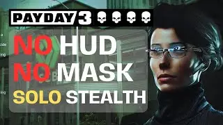 PAYDAY 3 - No Rest For The Wicked | NO HUD, OVERKILL SOLO STEALTH, NO MASK, ALL LOOT