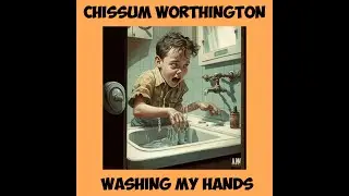 Chissum Worthington - Washing My Hands (abbreviated cut)