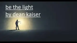 be the light by dean kaiser