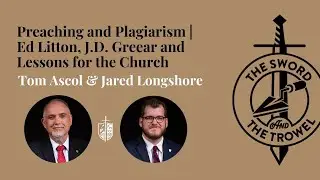 TS&TT: Preaching and Plagiarism | Ed Litton, J.D. Greear and Lessons for the Church