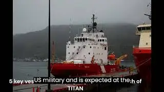 Missing Titan, Titan Submersible, massive Operation underway, 5 vessels carried out huge operation,