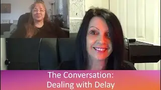 The Conversation: Dealing with Delay - 01/06/2026