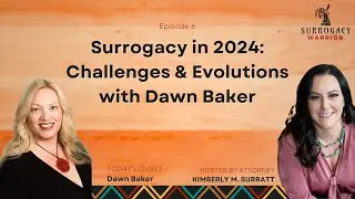 Surrogacy in 2024: Challenges & Evolutions with Dawn Baker