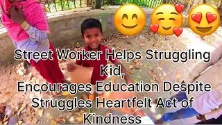Street Worker Helps Struggling Kid, Encourages Education Despite Struggles Heartfelt Act of Kindness