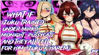 What If Deku Trained Under Mirko, Midnight and the Wild Pussycats & They All Fell for Him | PART 1