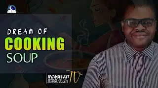 DREAM ABOUT COOKING SOUP I Meaning from Evangelist Joshua I