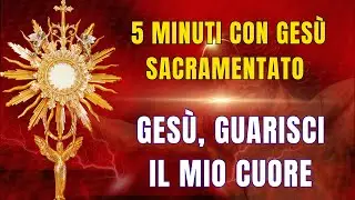 15 MINUTI CON GESU SACRAMENTATO - Preghiera di Guarigione per un Cuore Ferito