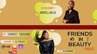 Friends in Beauty Podcast | Ep. 04: Part 1 - Merrell Hollis - 20+ Successful Years In The Industry