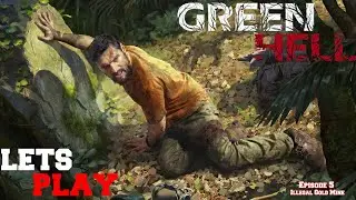 Green Hell - Lets Play Episode 5 (Illegal Gold Mine)