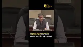 Pakistan has breached the understanding, says Indian Foreign Secretary Vikram Misri