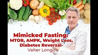 Mimicked Fasting - MTOR, AMPK, weight loss, diabetes reversal- Valter Longo