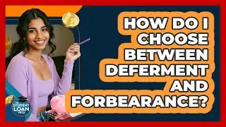 How Do I Choose Between Deferment And Forbearance?
