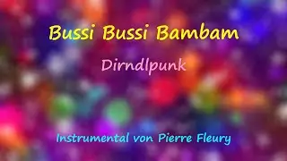 Bussi Bussi Bambam (Bützje Mix) - Dirndlpunk - Instrumental von Pierre Fleury