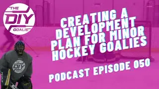 Creating a Development Plan for Minor Hockey Goalies with Evan Kurylo (Podcast Episode 050)