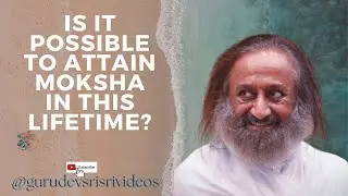 Is it Possible to attain Moksha in this lifetime? @gurudev