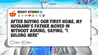 After Buying Our First Home, My Husband&rsquo;s Father Moved in Without Asking, Saying, &ldquo;I #reddit 