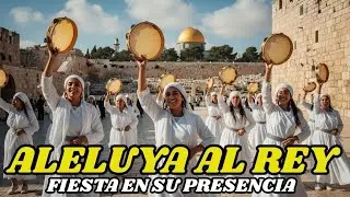 ALELUYA AL REY ETERNO | ADORACIÓN HEBREA CLÁSICA CON GOZO Y JUBILO