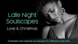 Late Night Soulscapes &mdash; Love & Christmas 🎄 | Cinematic R&B for the  Holiday