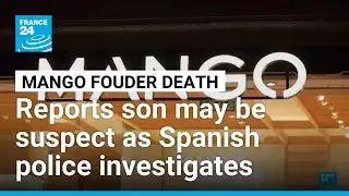 Mango founder's son under scrutiny as police probe death &bull; FRANCE 24 English