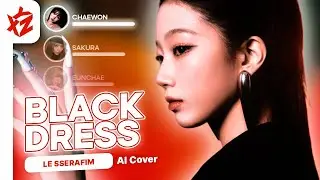 [REQ] LE SSERAFIM › AI COVER › 'BLACK DRESS' by CLC