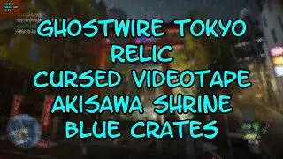 GhostWire Tokyo Relic Cursed Videotape Akisawa Shrine Blue Crates VTAS 2025