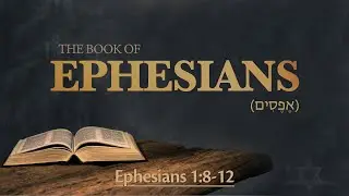Ephesians 1:8-12 - God&rsquo;s Eternal Plan to Gather All Things in Messiah (אֶל־הָאֶפְסִיִּים)
