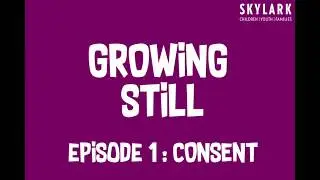 Growing Still Episode 1: Consent