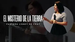 Pra. Lisney de Font | El Misterio de la Tierra | 06-18-2025