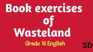Book exercises of WASTELAND  (Grade XI English)