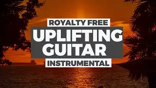 Peaceful, Uplifting Guitar Music  (Royalty Free, No Copyright)