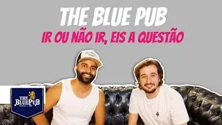 The Blue Pub - Ir ou não ir, eis a questão - Partiu Balada!