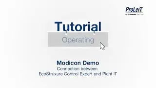 ProLeiT Tutorial - Modicon demo - Connection between EcoStruxure Control Expert and Plant iT