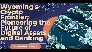 Wyoming's Crypto Frontier: Pioneering the Future of Digital Assets and Banking