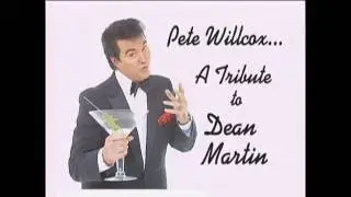 DEAN MARTIN TRIBUTE   by  PETE WILLCOX